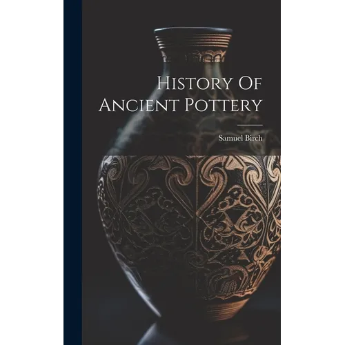 History Of Ancient Pottery - Hardcover