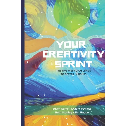Your Creativity Sprint: The Five-Week Challenge to Better Insights - Paperback