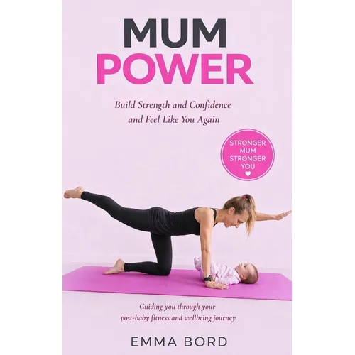 Mum Power: Build Strength and Confidence and Feel Like You Again - Paperback