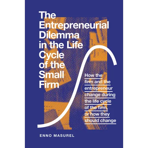 The Entrepreneurial Dilemma in the Life Cycle of the Small Firm: How the Firm and the Entrepreneur Change During the Life Cycle of the Firm, or How Th - Paperback