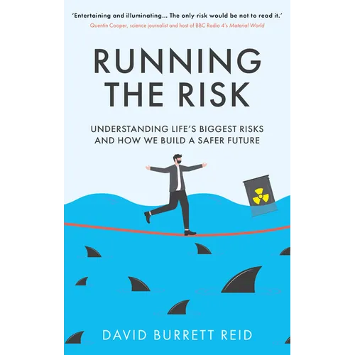 Running the Risk: From Shark Attacks to Nuclear Disaster - Understanding Life's Biggest Risks and How We Build a Safer Future - Hardcover
