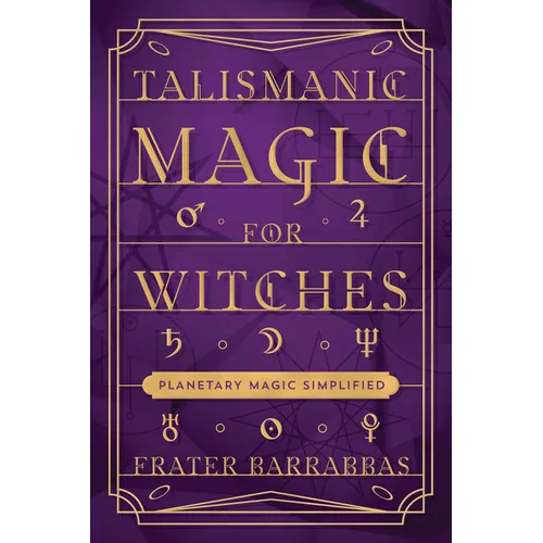 Talismanic Magic for Witches: Planetary Magic Simplified - Paperback