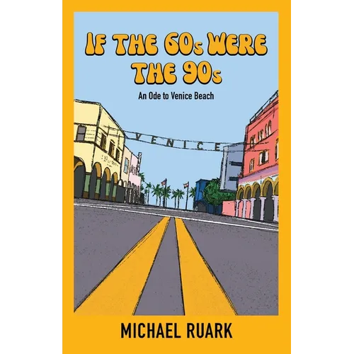 If The 60s Were The 90s: An Ode to Venice Beach - Paperback