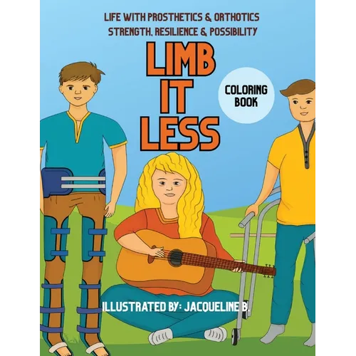 Limbitless: Life with Prosthetics & Orthotics Strength, Resilience & Possibility - Paperback