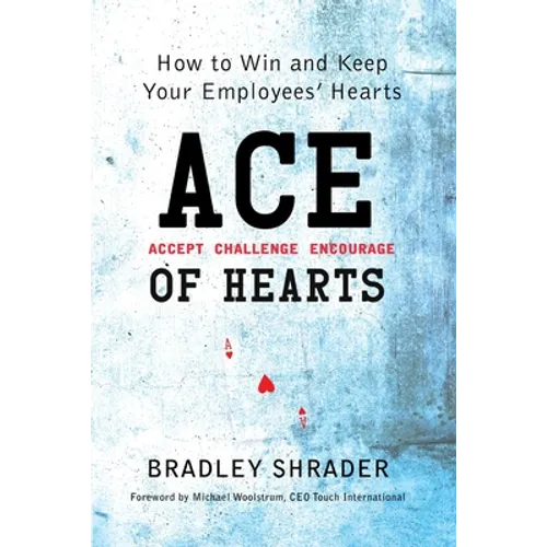 ACE of Hearts: How to Win and Keep Your Employees' Hearts - Paperback