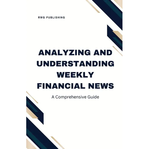 Analyzing and Understanding Weekly Financial News: A Comprehensive Guide - Paperback