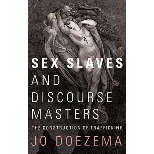 Sex Slaves and Discourse Masters: The Construction of Trafficking - Paperback
