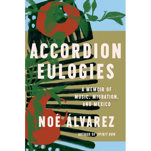 Accordion Eulogies: A Memoir of Music, Migration, and Mexico