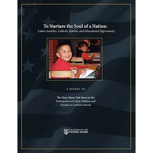 To Nurture the Soul of a Nation: Latino Families, Catholic Schools, and Educational Opportunity - Paperback