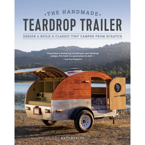 The Handmade Teardrop Trailer: Design & Build a Classic Tiny Camper from Scratch - Paperback