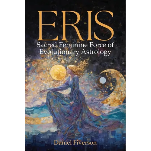 Eris: Sacred Feminine Force of Evolutionary Astrology: Sacred Feminine - Paperback