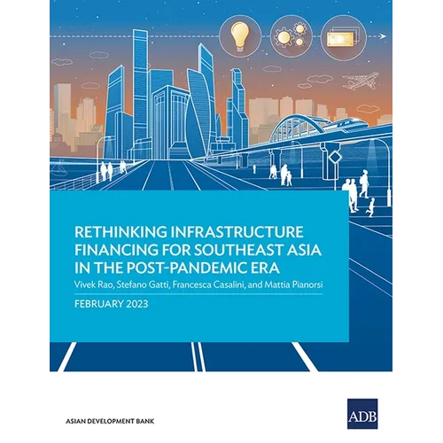 Rethinking Infrastructure Financing for Southeast Asia in the Post-Pandemic Era - Paperback