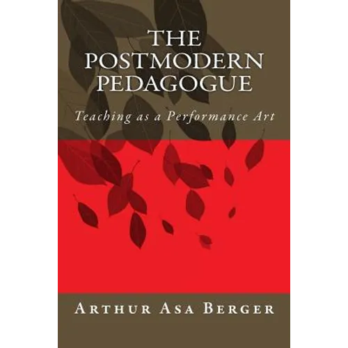 The Postmodern Pedagogue: Teaching as a Performance Art - Paperback