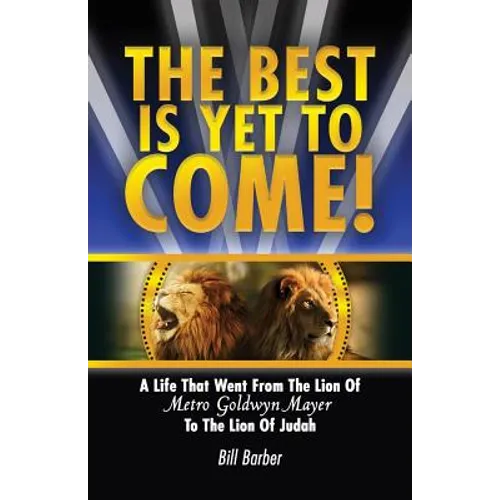 The Best Is Yet To Come: A Life That Went From The Lion Of Metro Goldwyn Mayer To The Lion Of Judah - Paperback