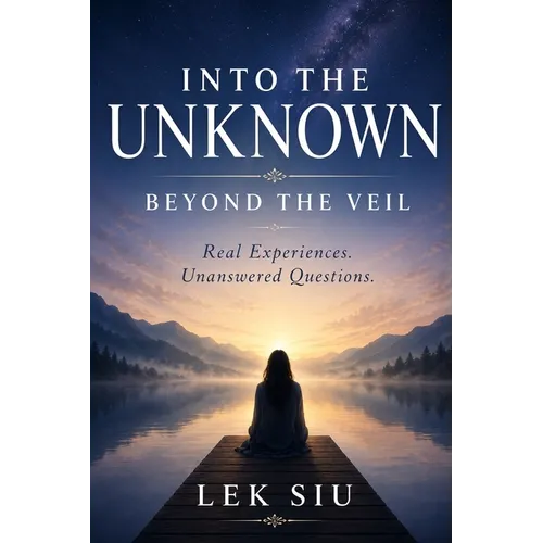 Into the Unknown Beyond the Veil: Real Experiences. Unanswered Questions. - Paperback