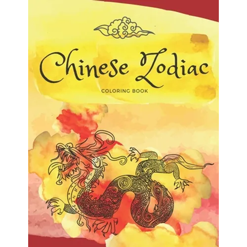 Chinese Zodiac Coloring Book: Discover the beauty of astrology with 12 magic animals - Paperback