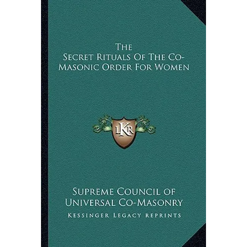The Secret Rituals Of The Co-Masonic Order For Women - Paperback