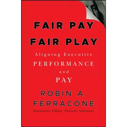 Fair Pay, Fair Play: Aligning Executive Performance and Pay - Hardcover