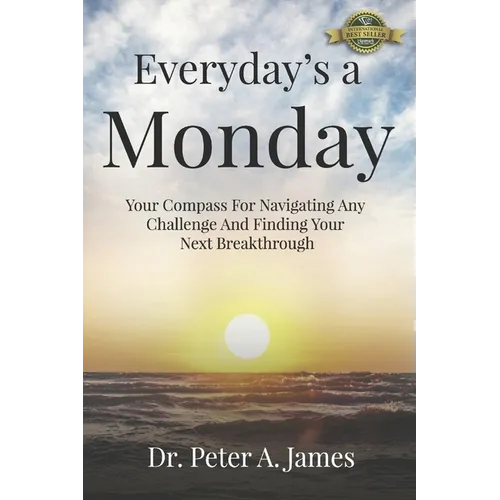 Everyday's a Monday: Your Compass for Navigating Any Challenge and Finding Your Next Breakthrough - Paperback