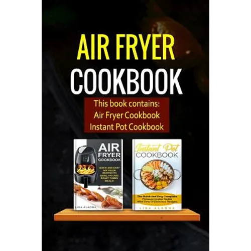 Air Fryer Cookbook: 2 Manuscripts - Air Fryer Cookbook, Instant Pot Cookbook - Paperback