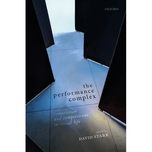 The Performance Complex: Competition and Competitions in Social Life - Hardcover