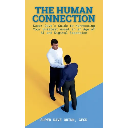 The Human Connection: Super Dave's Guide to Harnessing Your Greatest Asset in an Age of AI and Digital Expansion - Paperback