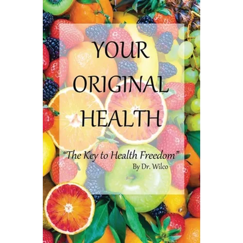 Your Original Health: The Key to Health Freedom - Paperback