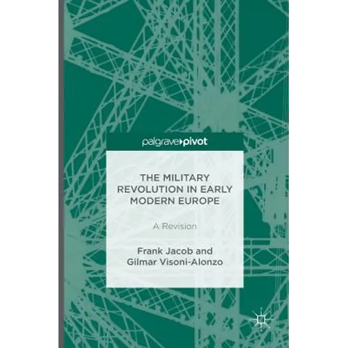 The Military Revolution in Early Modern Europe: A Revision - Hardcover