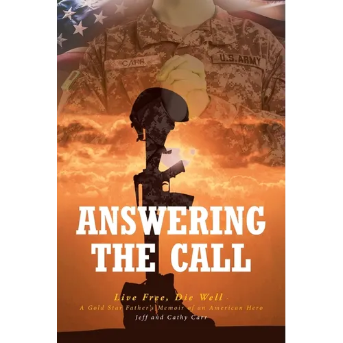 Answering The Call: Live Free, Die Well - A Gold Star Father's Memoir of an American Hero - Paperback