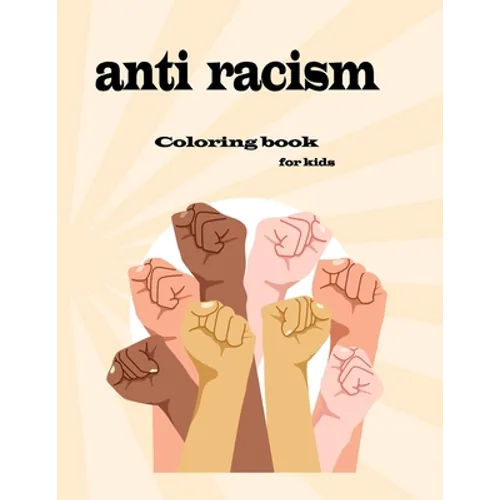 anti racism coloring book for kids: fun and easy way to teach your children kindness and diversity and love - Paperback