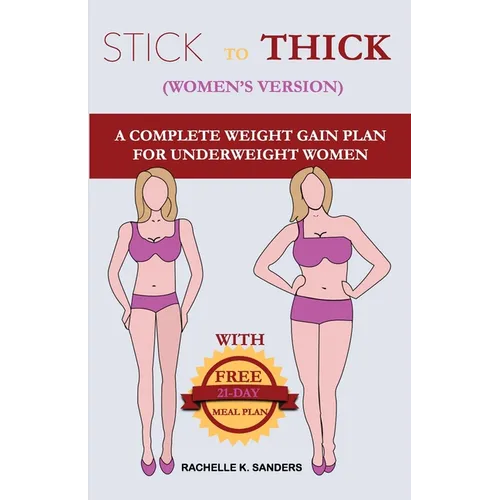 STICK TO THICK (Women's Version): A Complete Weight Gain Plan For Uderweight Women - Paperback