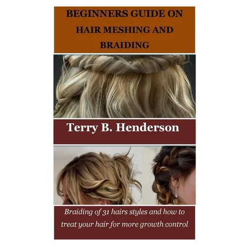 Beginners Guide on Hair Meshing and Braiding: Braiding of 31 hairs styles and how to treat your hair for more growth control - Paperback