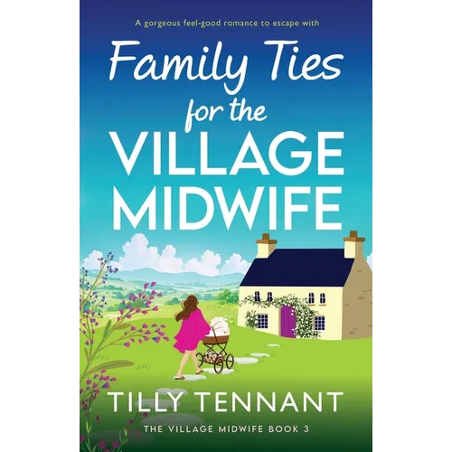 Family Ties for the Village Midwife: A gorgeous feel-good romance to escape with - Paperback