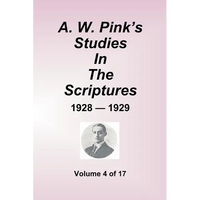 A.W. Pink's Studies In The Scriptures - 1928-29, Volume 4 of 17