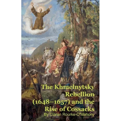 The Khmelnytsky Rebellion (1648-1657) and the Rise of Cossacks - Paperback