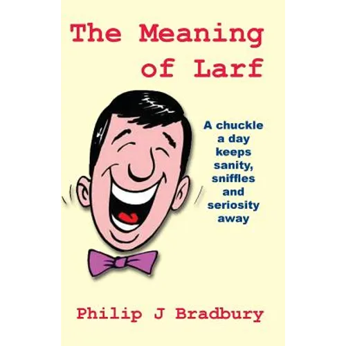 The Meaning of Larf: A chuckle a day keeps sanity, sniffles and seriosity away - Paperback