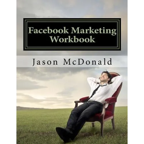 Facebook Marketing Workbook 2016: How to Market Your Business on Facebook