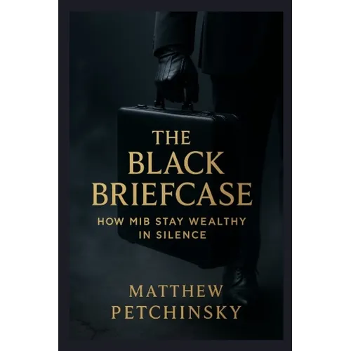 The Black Briefcase: How MiB Stay Wealthy in Silence - Paperback