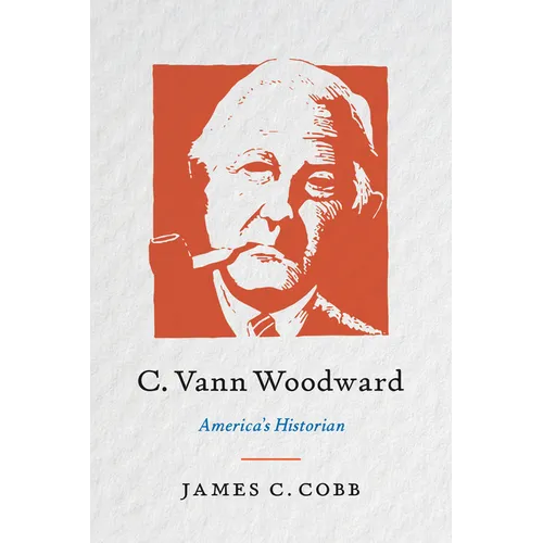 C. Vann Woodward: America's Historian - Hardcover