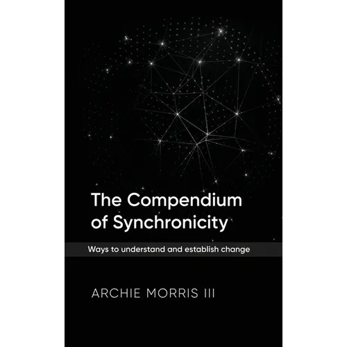 The Compendium of Synchronicity: Ways to understand and establish change - Hardcover