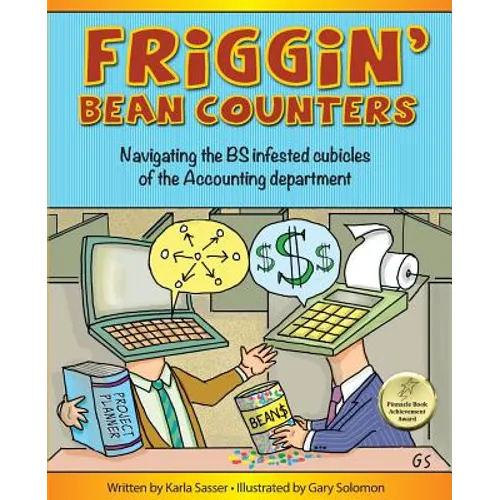 Friggin' Bean Counters: Navigating the BS infested cubicles of the Accounting department - Paperback