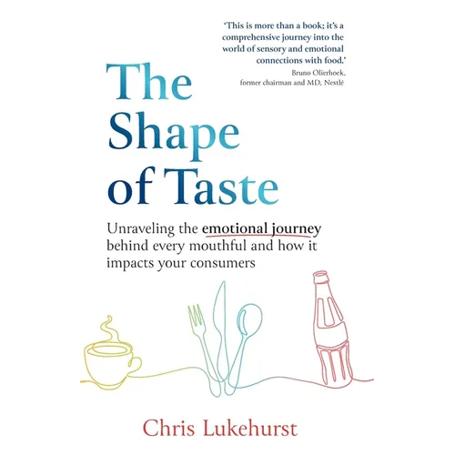 The Shape of Taste: Unraveling the emotional journey behind every mouthful and how it impacts your consumers - Paperback