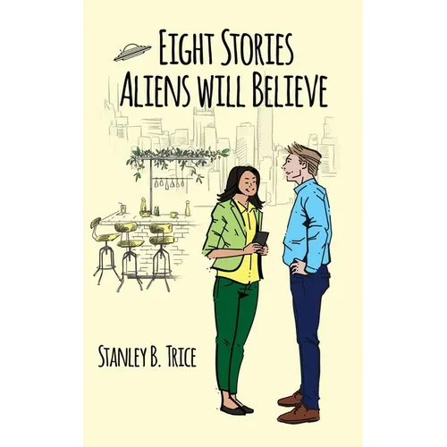 Eight Stories Aliens Will Believe - Paperback