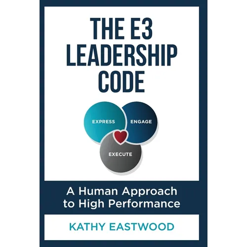 The E3 Leadership Code: A Human Approach to High Performance - Hardcover