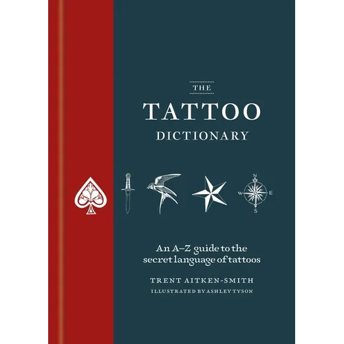 The Tattoo Dictionary: An A-Z Guide to the Secret Language of Tattoos - Hardcover