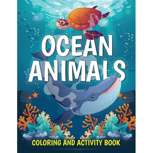 Ocean Animals Coloring and Activity Book: Cute Sea Creatures Coloring Book for Kids Ages 2-4, 4-8: Coloring, Dot to Dot, How to Draw - Paperback