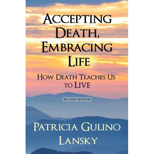 Accepting Death, Embracing Life: How Death Teaches Us to LIVE - Paperback