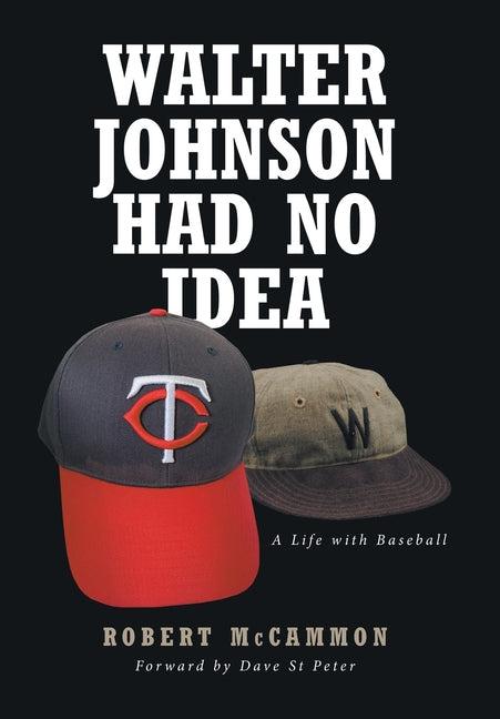 Walter Johnson Had No Idea: A Life with Baseball - Hardcover