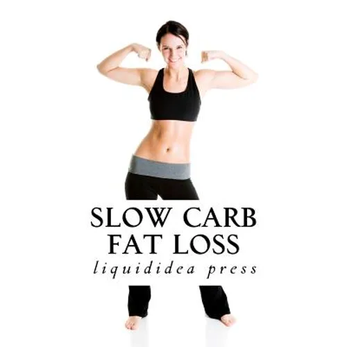 Slow Carb Fat Loss: Faster fat loss with the slow carb diet - Paperback
