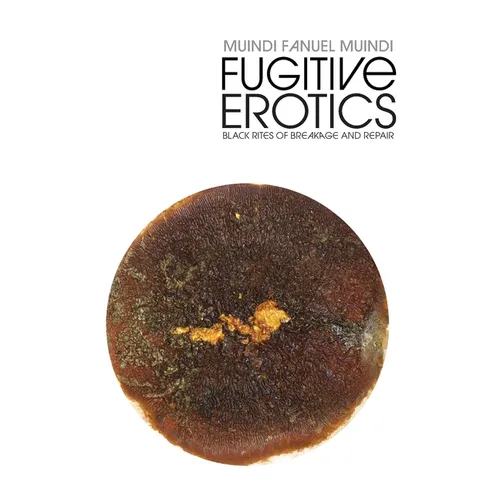 Fugitive Erotics: Black Rites of Breakage & Repair - Paperback